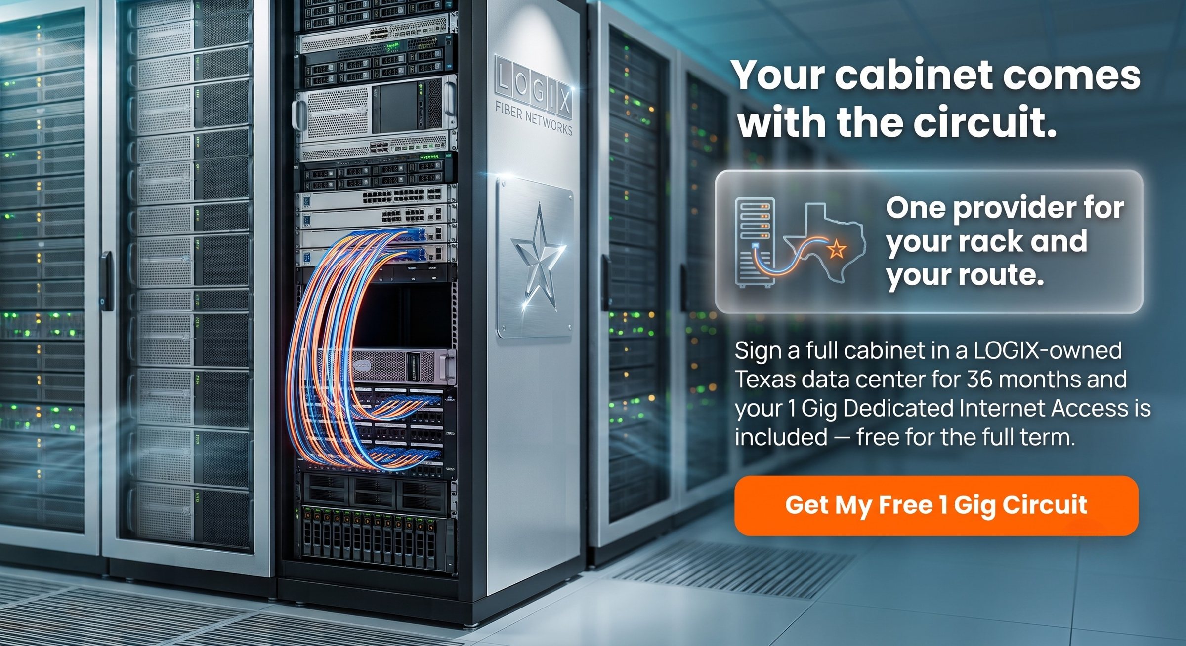 Your cabinet comes with the circuit. Sign a full cabinet in a LOGIX-owned Texas data center for 36 months and your 1 Gig Dedicated Internet Access is included — free for the full term. One provider for your rack and your route.